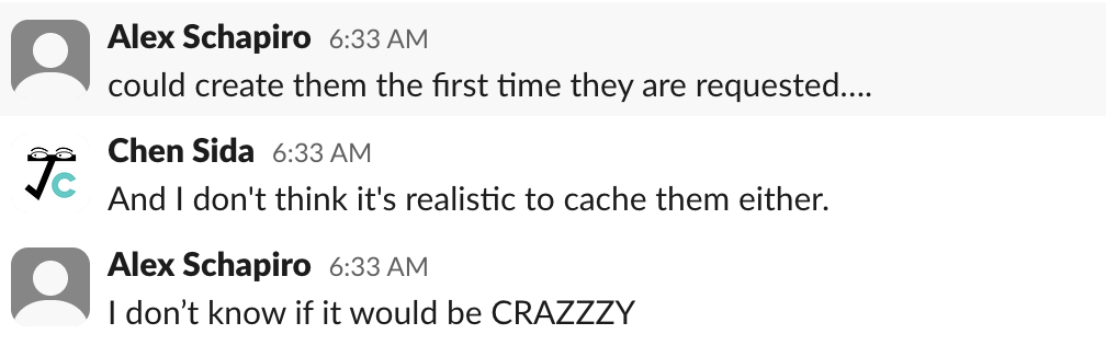 Slack conversation between Alex and Sida. Alex proposes to generate HTML the first time it is requested, but doubts if it would still be crazy.