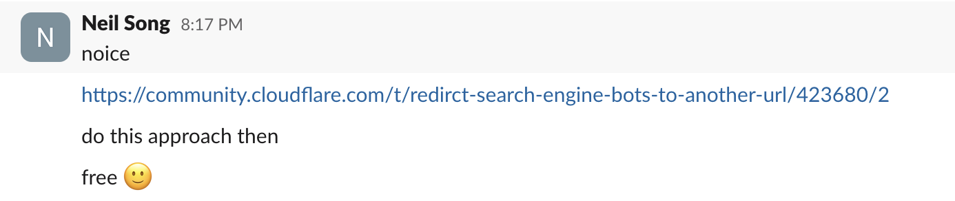 Slack post of Neil, sharing a link to a cloudflare community discussion about redirecting search bots to another URL, and suggesting we should do this