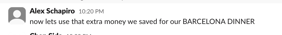Slack post of Alex saying "now lets use that extra money we saved for our BARCELONA DINNER"